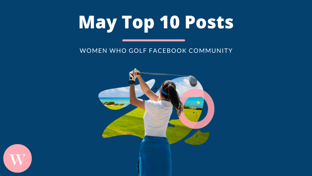 WOMEN WHO GOLF TOP TEN POSTS (April-May)