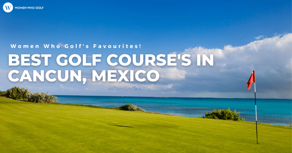 The Best Golf Course In Cancun Mexico